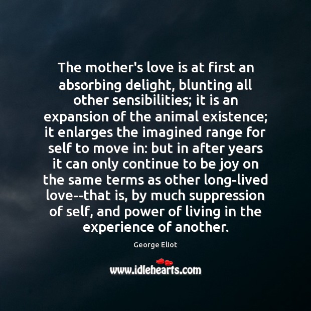 The mother’s love is at first an absorbing delight, blunting all other Image