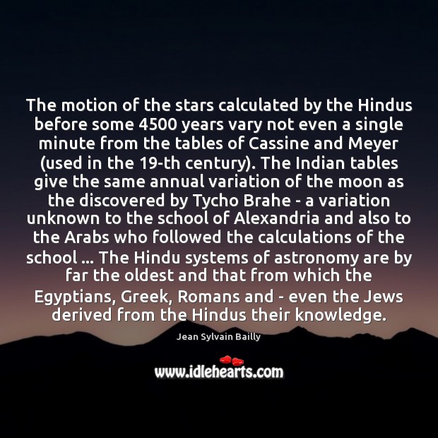 The motion of the stars calculated by the Hindus before some 4500 years Jean Sylvain Bailly Picture Quote