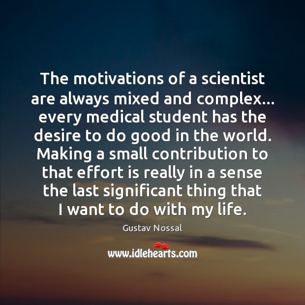 The motivations of a scientist are always mixed and complex… every medical Gustav Nossal Picture Quote