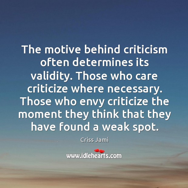 The motive behind criticism often determines its validity. Those who care criticize Criss Jami Picture Quote