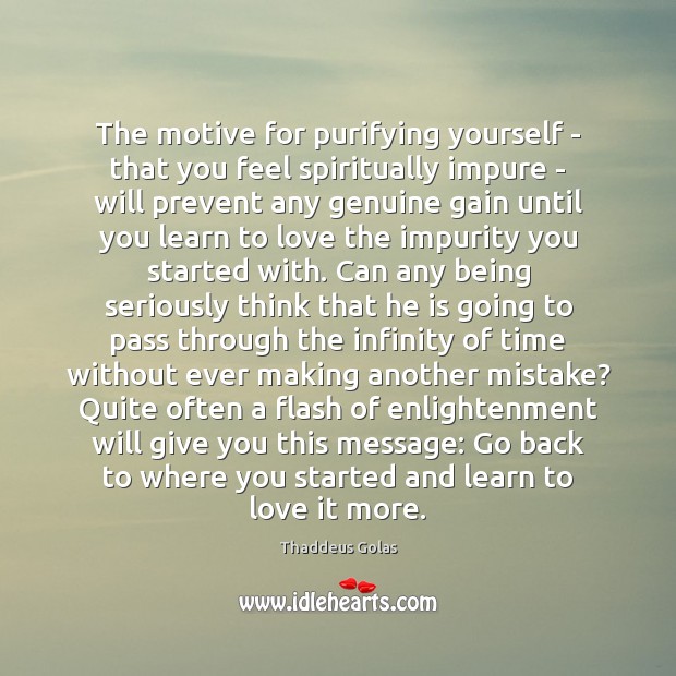 The motive for purifying yourself – that you feel spiritually impure – 
