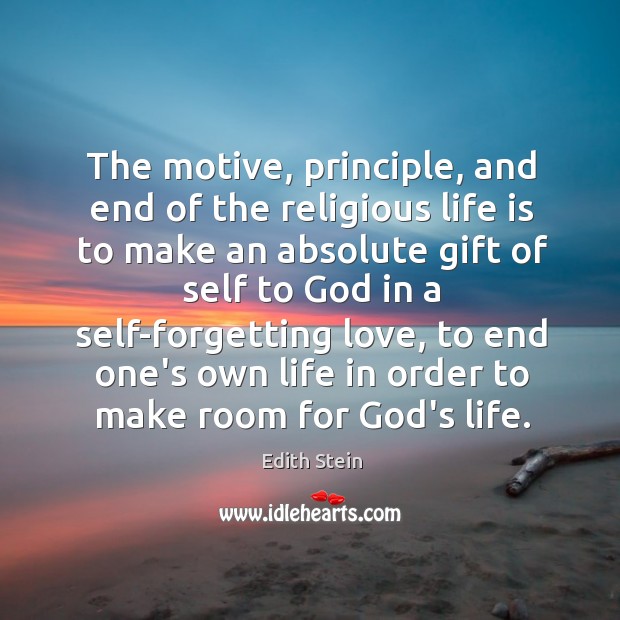 The motive, principle, and end of the religious life is to make Edith Stein Picture Quote