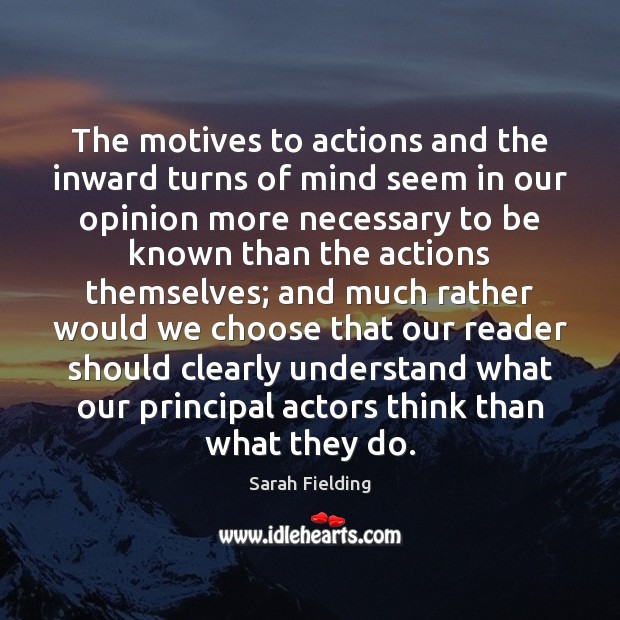 The motives to actions and the inward turns of mind seem in 