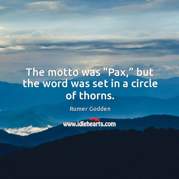 The motto was “pax,” but the word was set in a circle of thorns. Image
