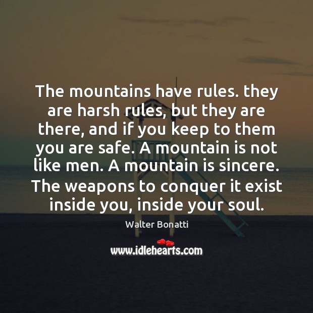 The mountains have rules. they are harsh rules, but they are there, Walter Bonatti Picture Quote