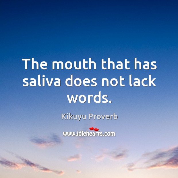 The mouth that has saliva does not lack words. Kikuyu Proverbs Image