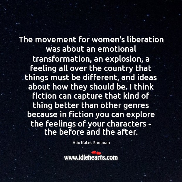 The movement for women’s liberation was about an emotional transformation, an explosion, Alix Kates Shulman Picture Quote