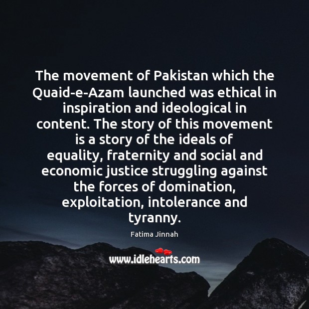 The movement of Pakistan which the Quaid-e-Azam launched was ethical in inspiration Fatima Jinnah Picture Quote
