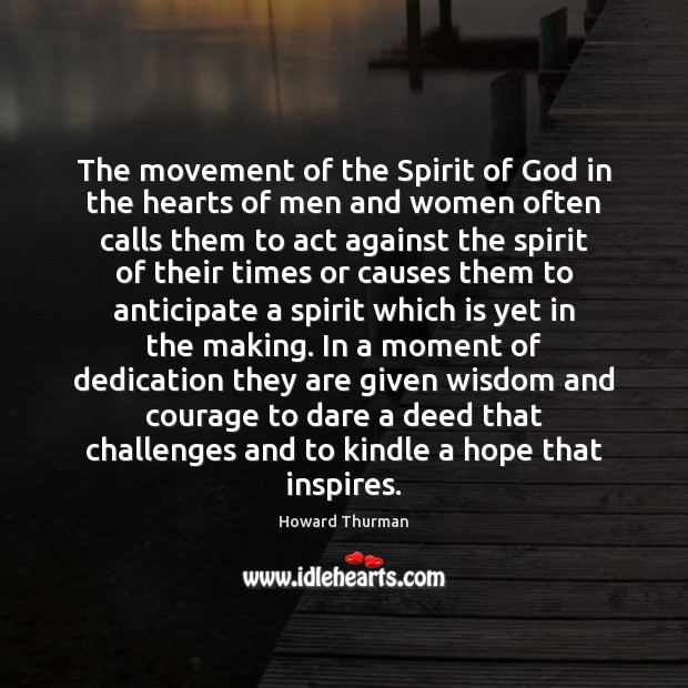 The movement of the Spirit of God in the hearts of men Howard Thurman Picture Quote