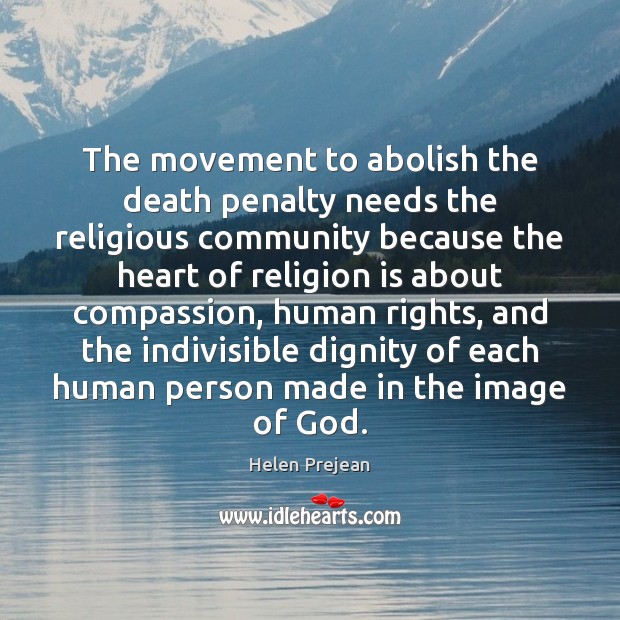 The movement to abolish the death penalty needs the religious community because Helen Prejean Picture Quote