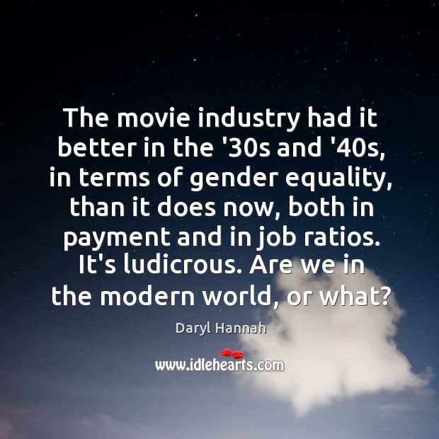 The movie industry had it better in the ’30s and ’40 Daryl Hannah Picture Quote