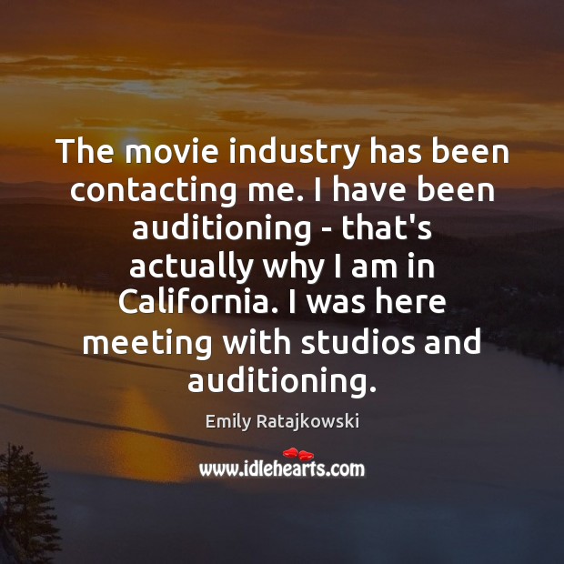 The movie industry has been contacting me. I have been auditioning – Image