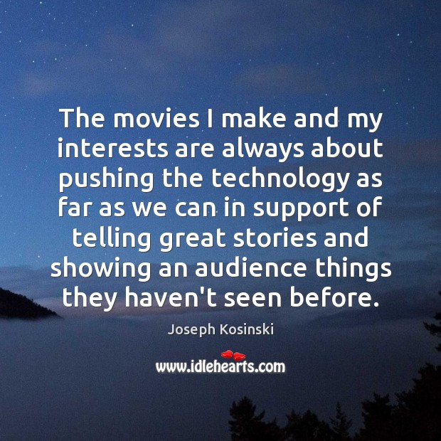 The movies I make and my interests are always about pushing the Joseph Kosinski Picture Quote