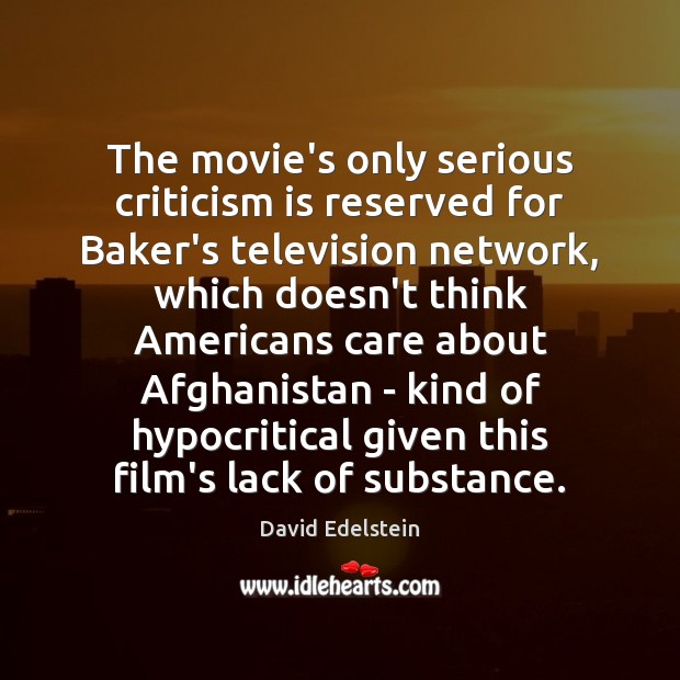 The movie’s only serious criticism is reserved for Baker’s television network, which David Edelstein Picture Quote