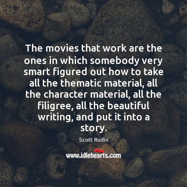 The movies that work are the ones in which somebody very smart Scott Rudin Picture Quote
