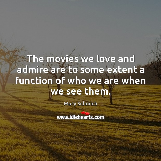 The movies we love and admire are to some extent a function Image