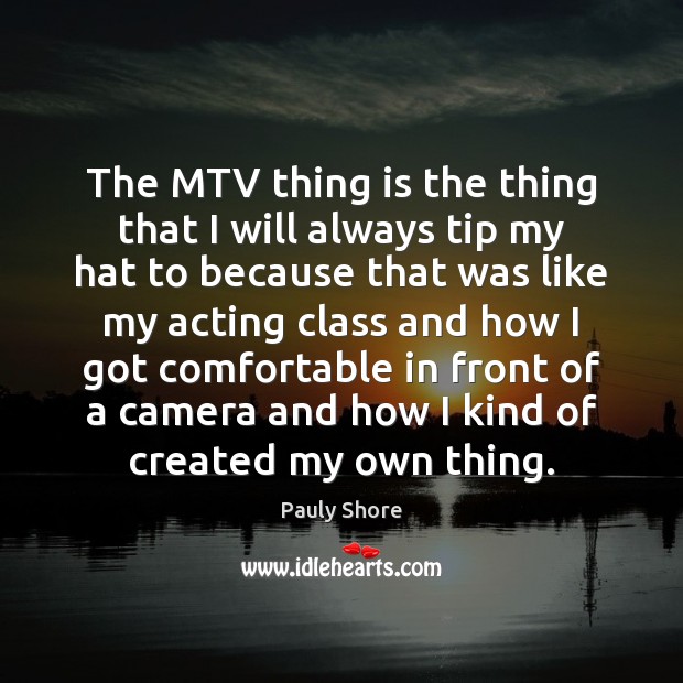 The MTV thing is the thing that I will always tip my Pauly Shore Picture Quote