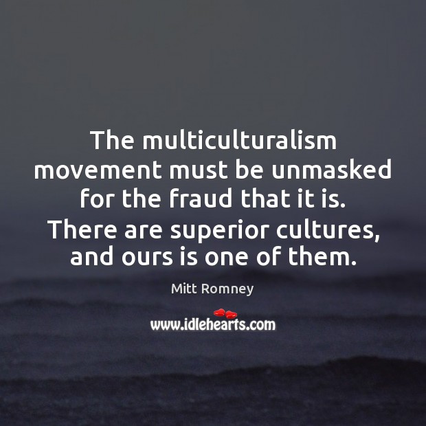The multiculturalism movement must be unmasked for the fraud that it is. Image