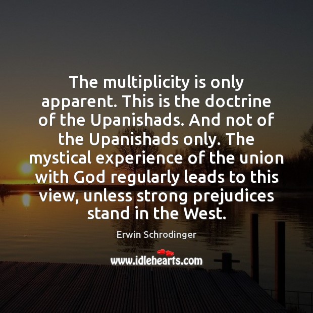 The multiplicity is only apparent. This is the doctrine of the Upanishads. Image