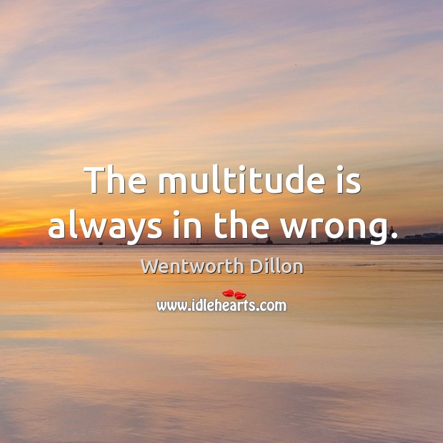 The multitude is always in the wrong. Image