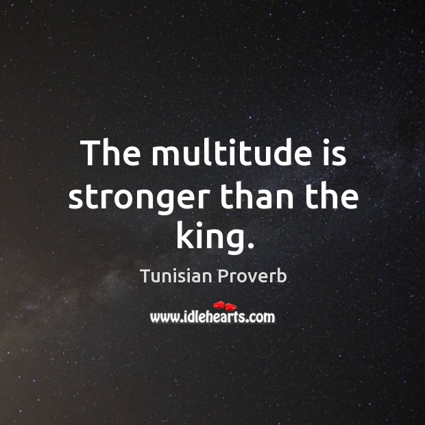 The multitude is stronger than the king. Tunisian Proverbs Image