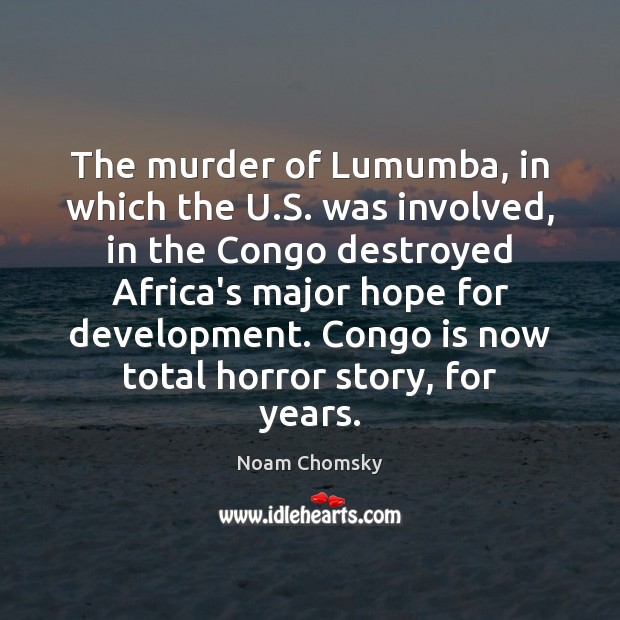 The murder of Lumumba, in which the U.S. was involved, in Noam Chomsky Picture Quote