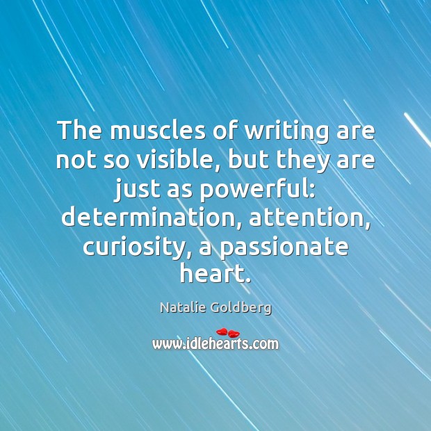 The muscles of writing are not so visible, but they are just Natalie Goldberg Picture Quote