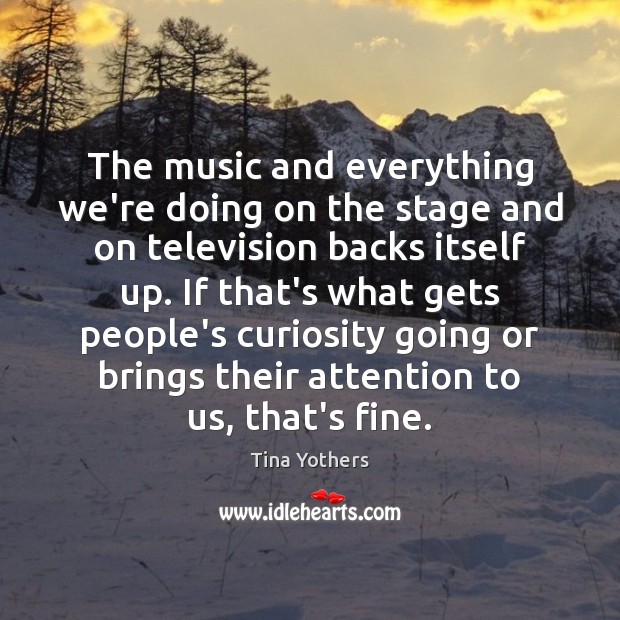 The music and everything we’re doing on the stage and on television Tina Yothers Picture Quote
