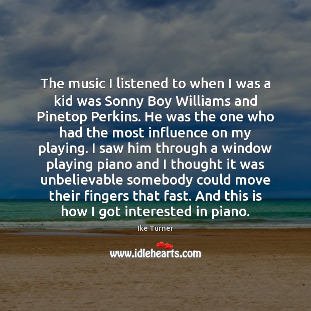 The music I listened to when I was a kid was Sonny Ike Turner Picture Quote