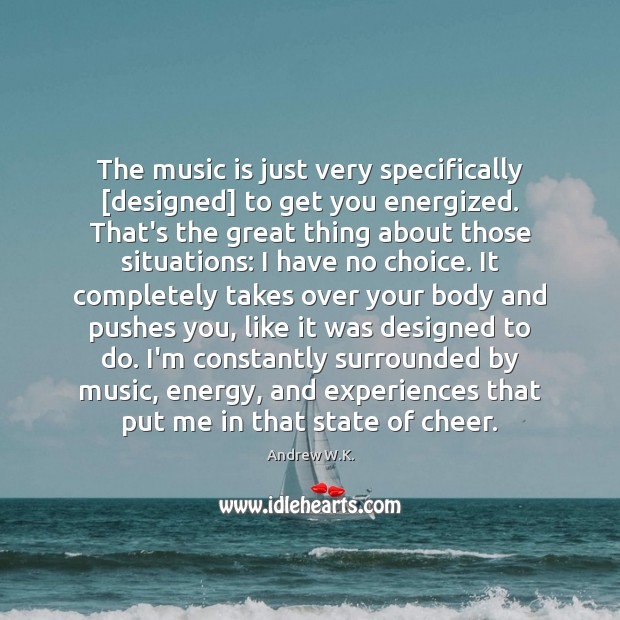 The music is just very specifically [designed] to get you energized. That’s 
