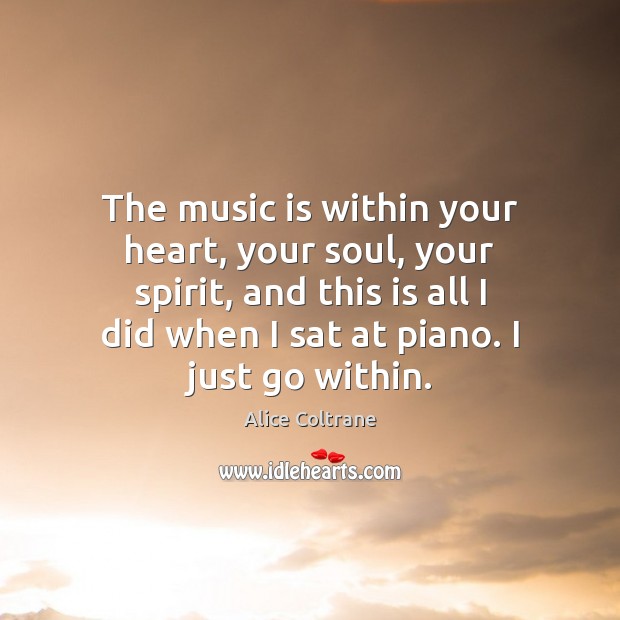 The music is within your heart, your soul, your spirit, and this Alice Coltrane Picture Quote