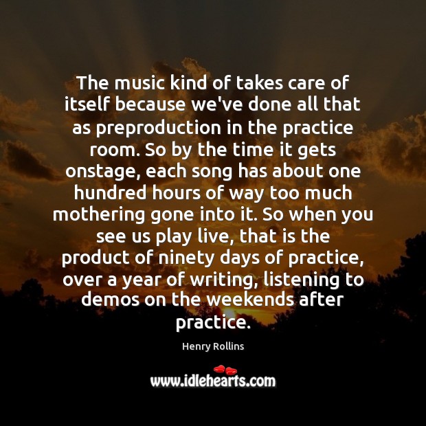 The music kind of takes care of itself because we’ve done all Image