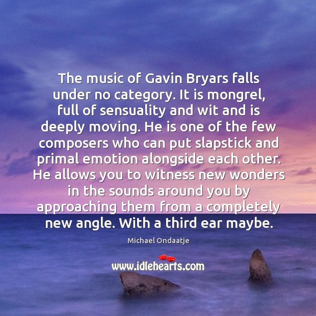 The music of Gavin Bryars falls under no category. It is mongrel, Image