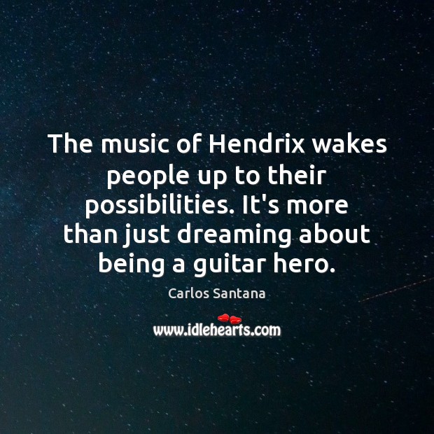 The music of Hendrix wakes people up to their possibilities. It’s more Dreaming Quotes Image