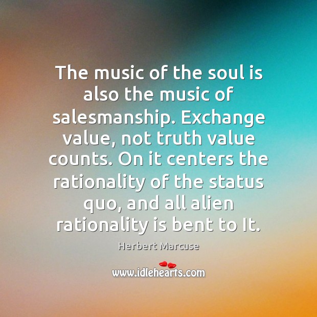 The music of the soul is also the music of salesmanship. Exchange Soul Quotes Image