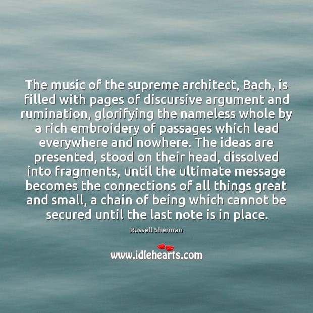 The music of the supreme architect, Bach, is filled with pages of Russell Sherman Picture Quote