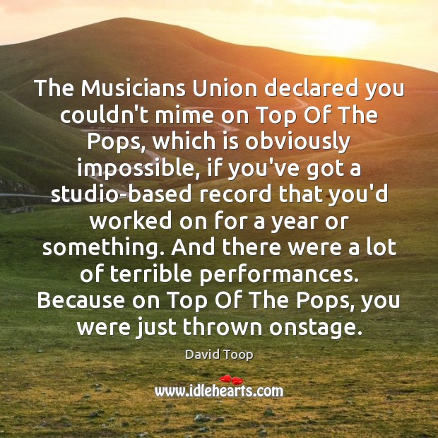 The Musicians Union declared you couldn’t mime on Top Of The Pops, Image
