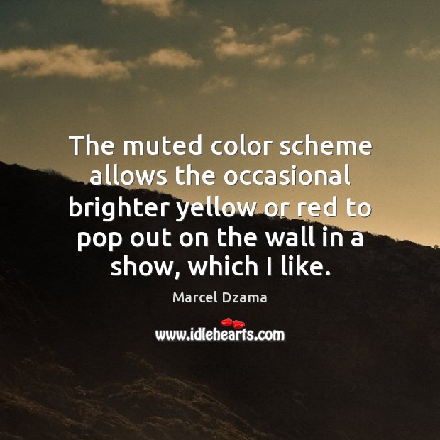 The muted color scheme allows the occasional brighter yellow or red to 