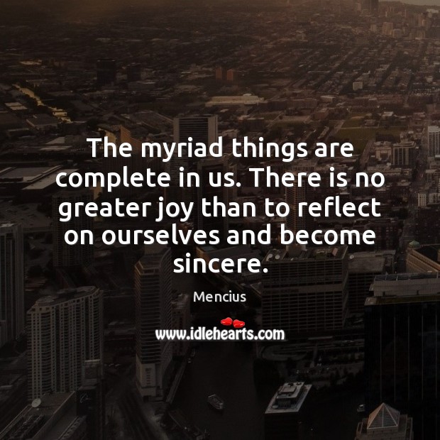 The myriad things are complete in us. There is no greater joy Mencius Picture Quote