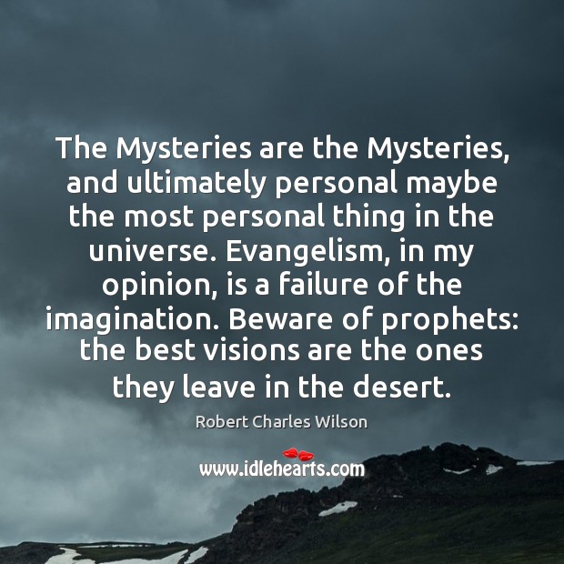 The Mysteries are the Mysteries, and ultimately personal maybe the most personal Robert Charles Wilson Picture Quote