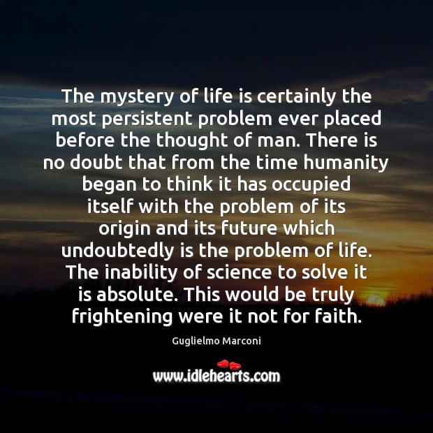 The mystery of life is certainly the most persistent problem ever placed Image