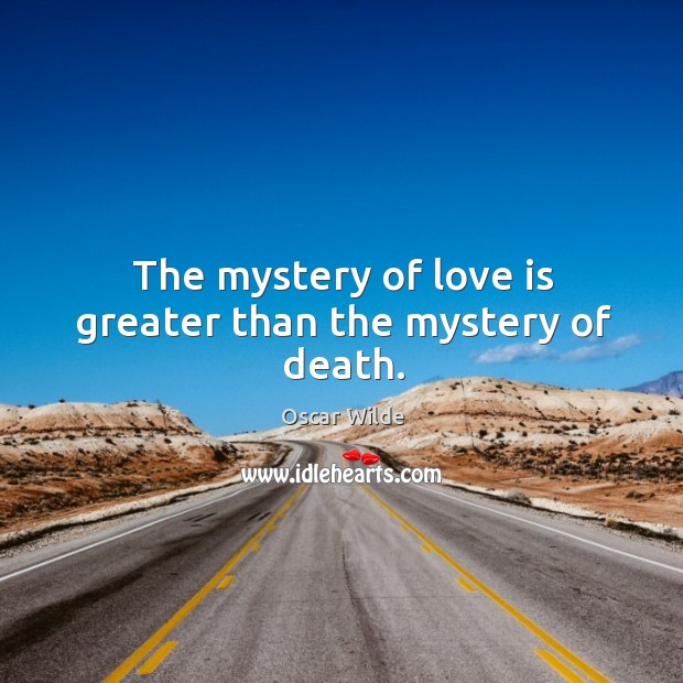 The mystery of love is greater than the mystery of death. Image