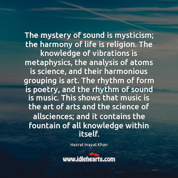 The mystery of sound is mysticism; the harmony of life is religion. Hazrat Inayat Khan Picture Quote