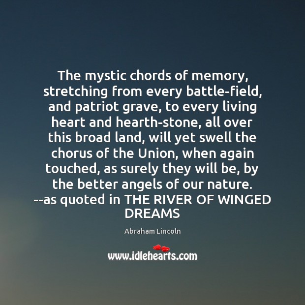 The mystic chords of memory, stretching from every battle-field, and patriot grave, Abraham Lincoln Picture Quote
