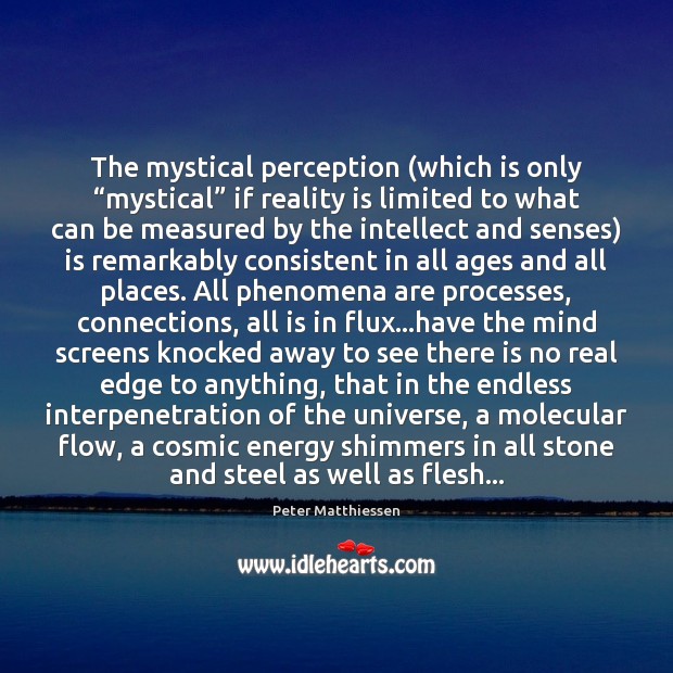 The mystical perception (which is only “mystical” if reality is limited to Peter Matthiessen Picture Quote