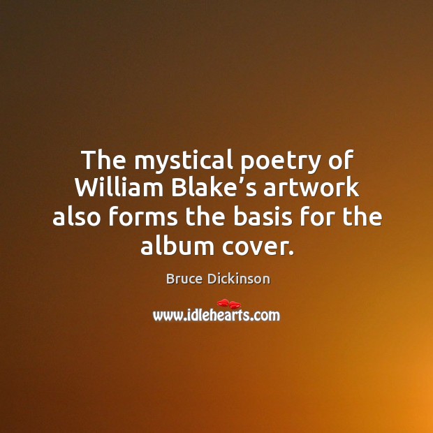 The mystical poetry of william blake’s artwork also forms the basis for the album cover. Bruce Dickinson Picture Quote