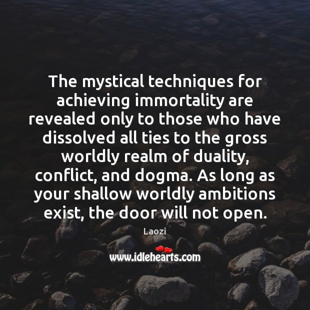 The mystical techniques for achieving immortality are revealed only to those who Image