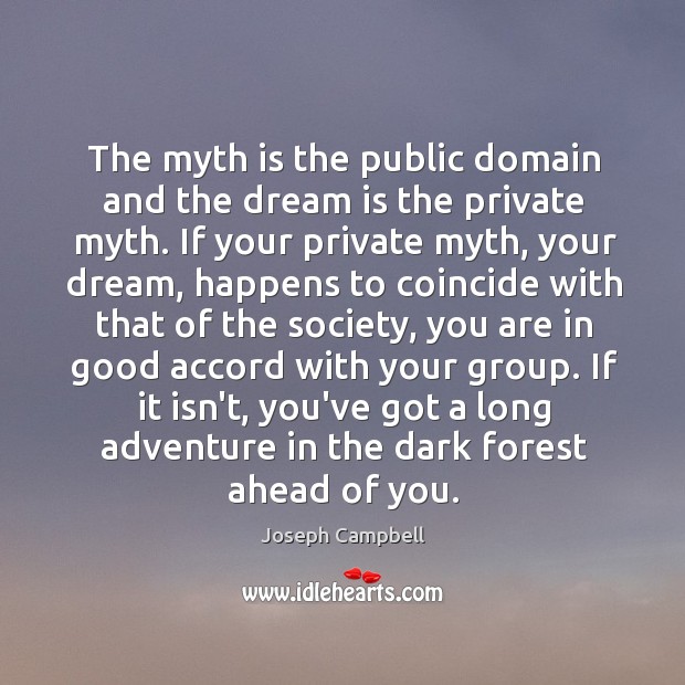 The myth is the public domain and the dream is the private Image