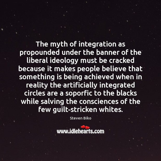 The myth of integration as propounded under the banner of the liberal Guilt Quotes Image