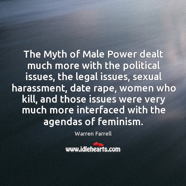 The myth of male power dealt much more with the political issues Warren Farrell Picture Quote